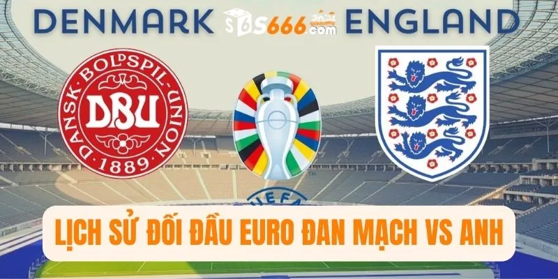 Lịch sử đối đầu Euro Đan Mạch vs Anh